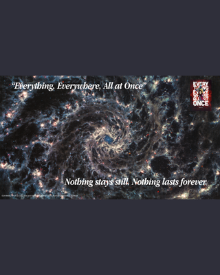 An image from the presentation that says "Everything, Everywhere, All at Once" and "Nothing stays still. Nothing lasts forever." overlaid on top of a spiral image of space.